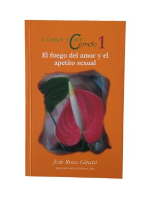 Comer y ser comido 1. El fuego del amor y el apetito sexual