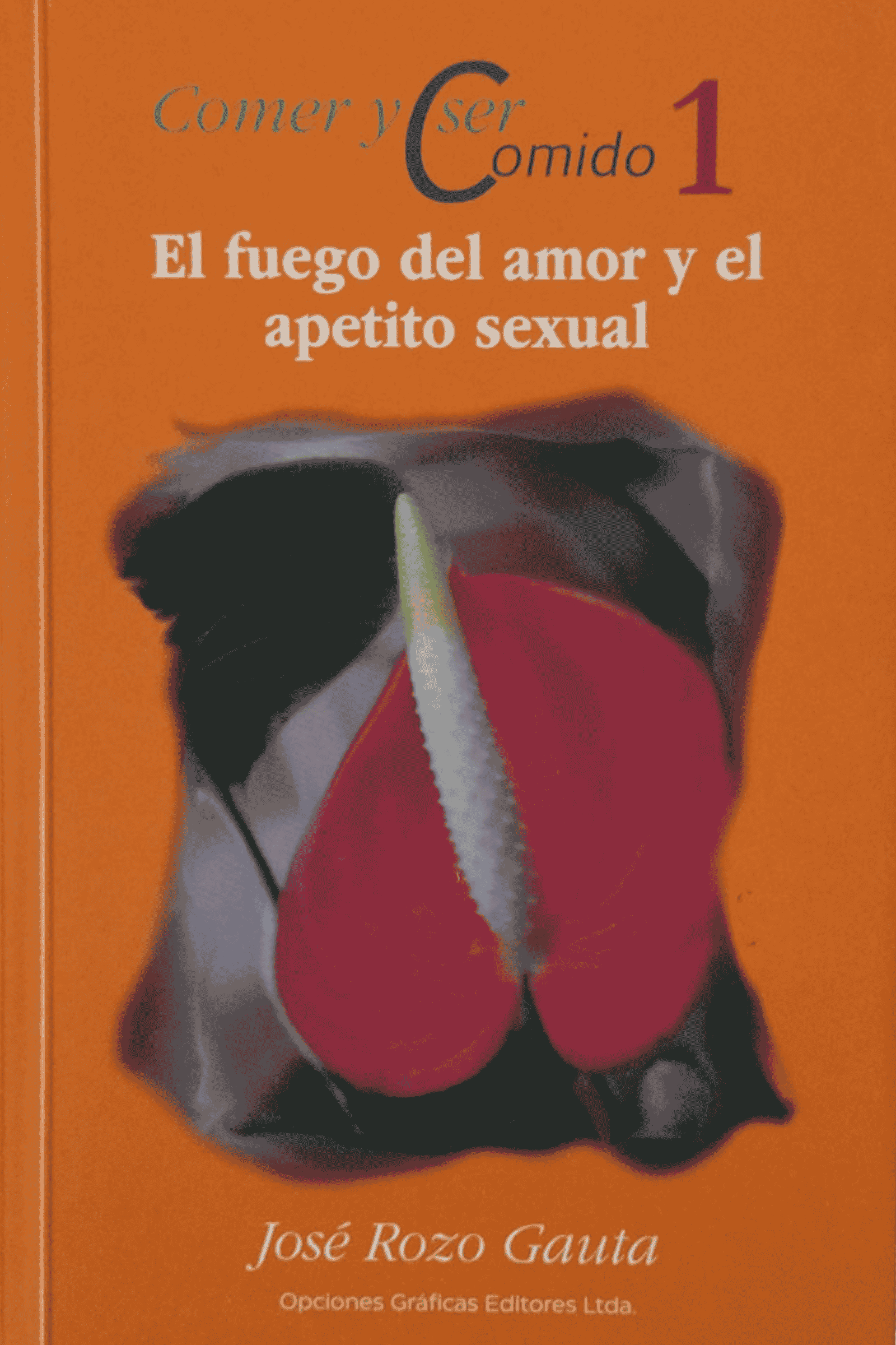 Comer y ser comido 1. El fuego del amor y el apetito sexual